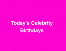 Today’s Celebrity Birthdays