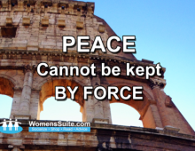 PEACE Cannot be kept BY FORCE