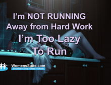 I’m NOT RUNNING Away from Hard Work I’m Too Lazy To Run
