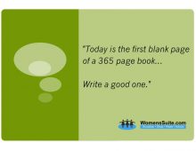 “Today is the first blank page of a 365 page book . . . Write a good one.”