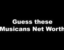 Guess these Musicians Net Worth
