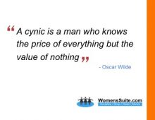 A cynic is a man who knows the price of everything but the value of nothing