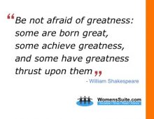 Be not afraid of greatness: some are born great, some achieve greatness, and some have greatness thrust upon them