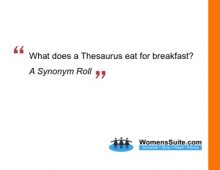 What does a Thesaurus eat for breakfast?  A Synonym Roll
