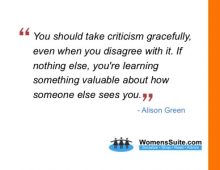 You should take criticism gracefully, even when you disagree with it. If nothing else, you’re learning something valuable about how someone else sees you. 