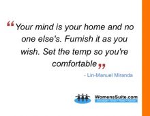 Your mind is your home and no one else’s. Furnish it as you wish. Set the temp so you’re comfortable