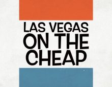 Checkout the new video & Podcast programs: “Las Vegas on the Cheap”